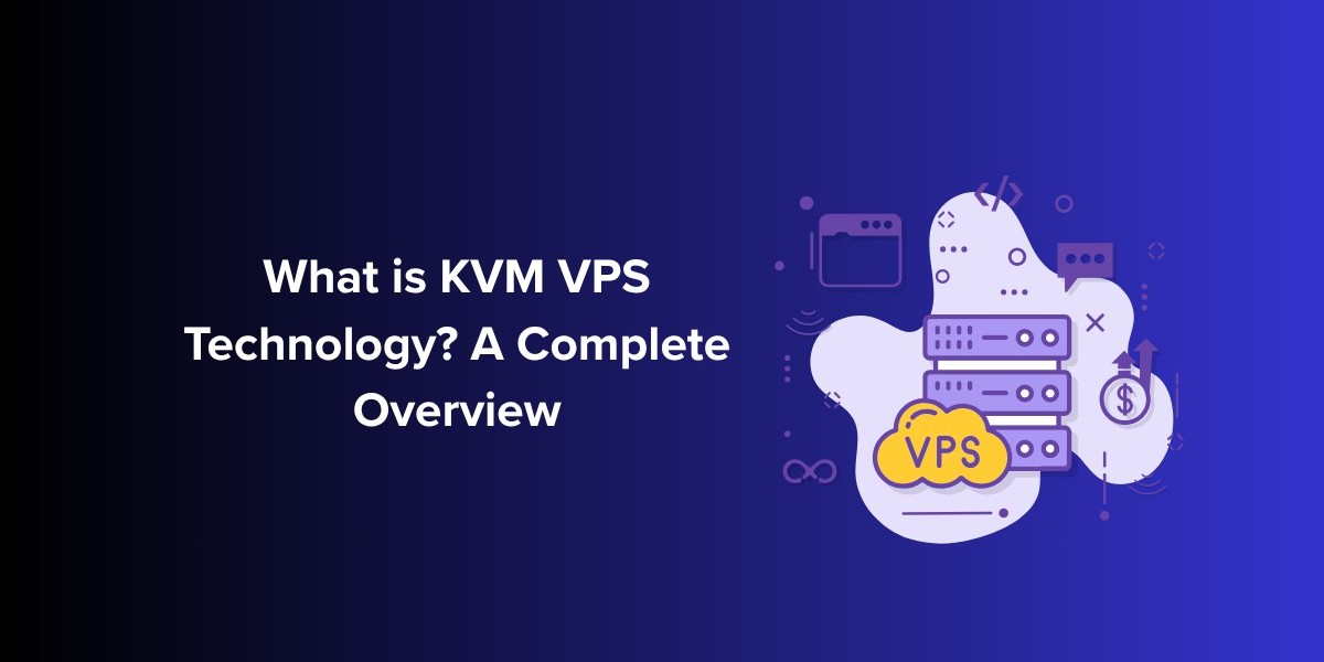 What is KVM VPS Technology? A Complete Overview